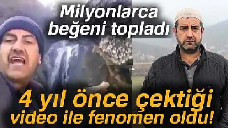 4 yıl önce çektiği video ile fenomen oldu