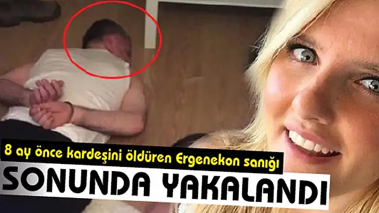 8 Ay Önce İstanbul'da Bankacı Kardeşini Öldüren Ergenekon Sanığı Erhan Timuroğlu Yakalandı