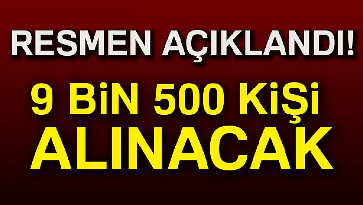 9 bin 500 kişi alınacak