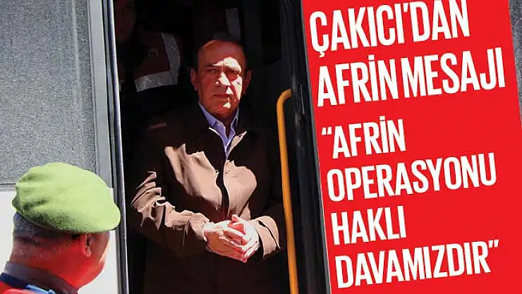 Alaaddin Çakıcı: 'Afrin operasyonu haklı davamızdır.'