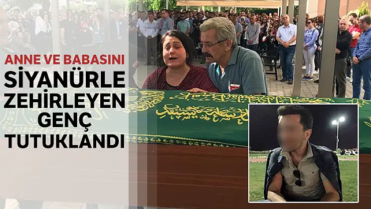 Anne Babasını Siyanürle Zehirleyen Üniversite Öğrencisi Tutuklandı