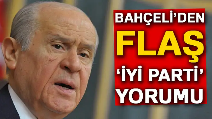 Bahçeli'den flaş İYİ Parti açıklaması