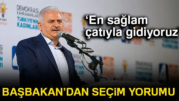 Başbakan Yıldırım: 'AK Parti en sağlam çatıyla seçime gidiyor'