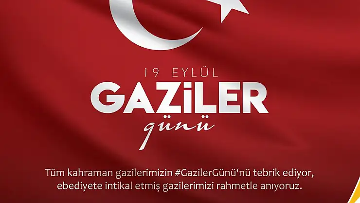BAŞKAN ŞABAN ÇOPUROĞLU 'GAZİLER GÜNÜ' DOLAYISIYLA MESAJ YAYIMLADI