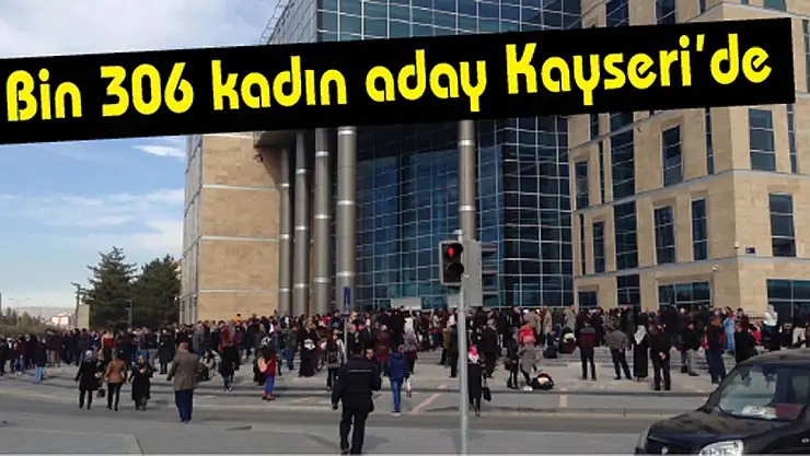 Bin 306 kadın aday Kayseri'de