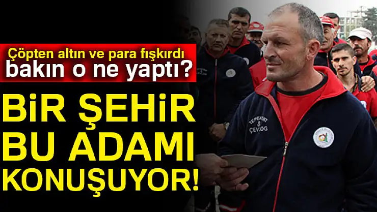 Bir şehir bu adamı konuşuyor!