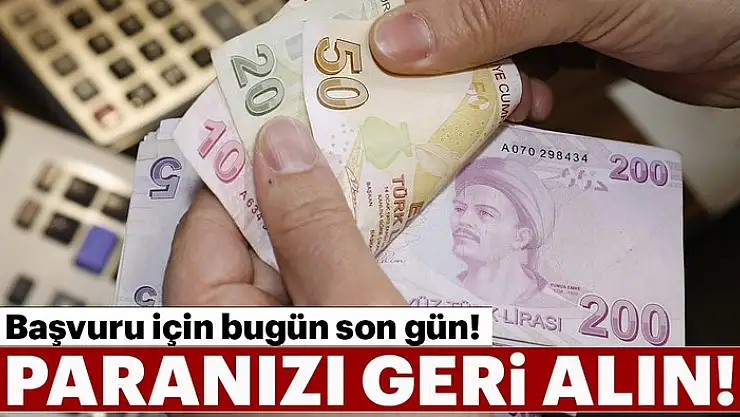 Bugün Son Gün! Başvuran Herkes Parasını Geri Alacak