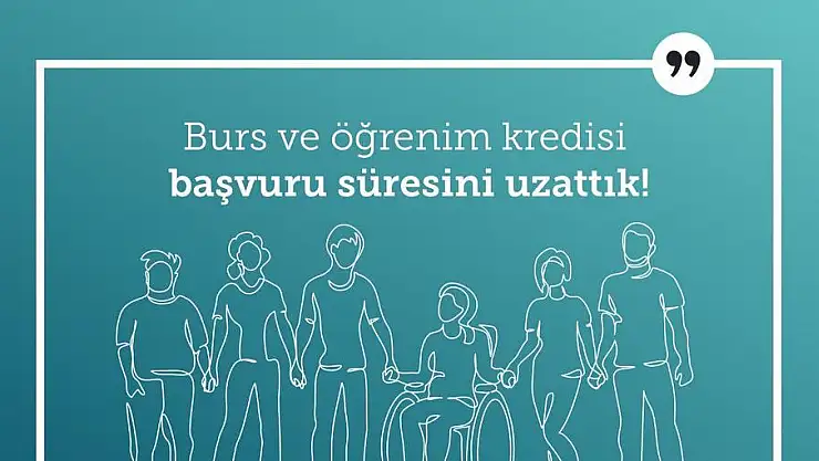 BURS VE KREDİ BAŞVURU SÜRESİ UZATILDI