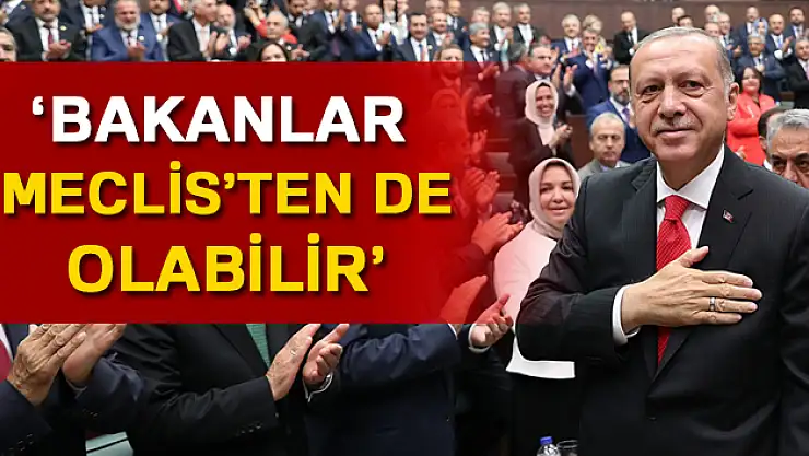Cumhurbaşkanı Erdoğan: Bakanlar, Meclis'ten de olabilir
