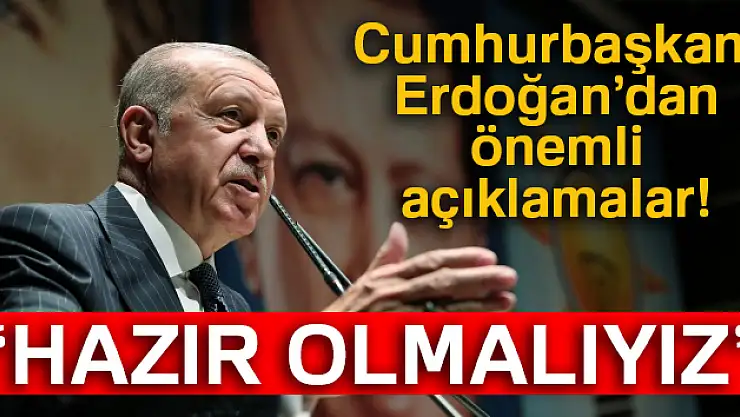 Cumhurbaşkanı Erdoğan: 'Hazır olmalıyız'