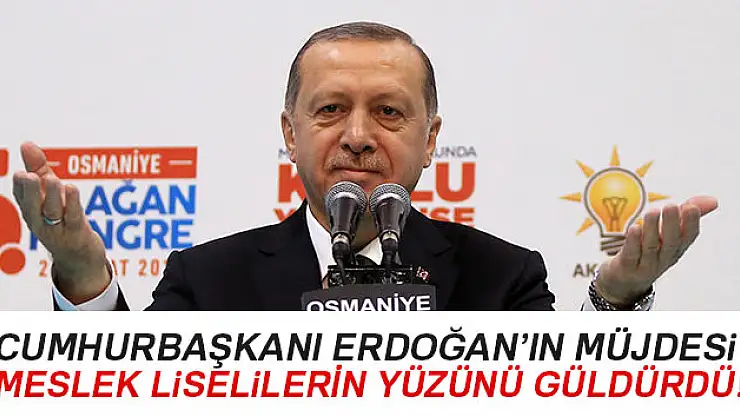 Cumhurbaşkanı Erdoğan'ın müjdesi, meslek liselilerin yüzünü güldürdü