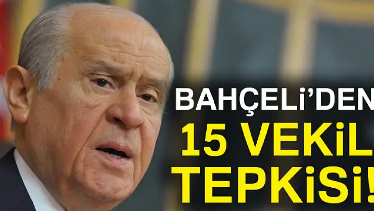 Devlet Bahçeli'den:'15 vekil tepkisi'