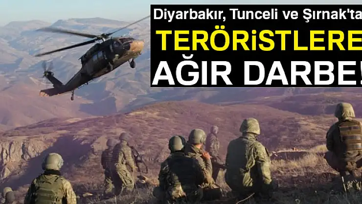 Diyarbakır, Şırnak ve Tunceli'de teröristlere ağır darbe!