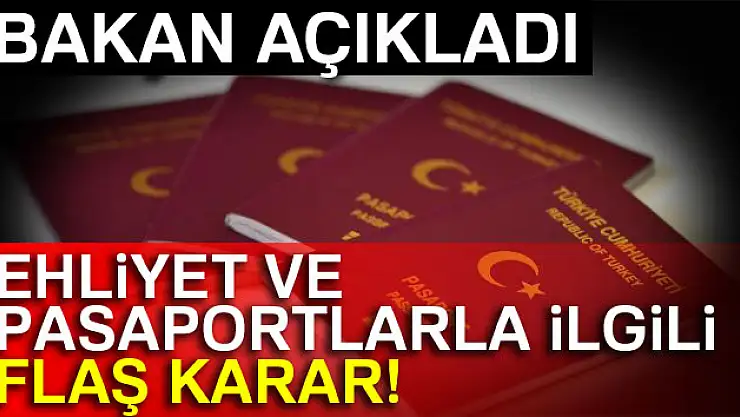 Ehliyet ve pasaportlarla ilgili flaş karar!