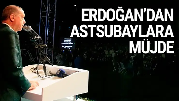 Erdoğan'dan Astsubaylara Müjde!