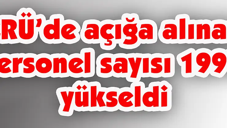 ERÜ'de açığa alınan personel sayısı 199'a yükseldi