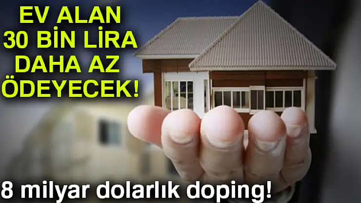Ev alan 30 bin lira daha az ödeyecek