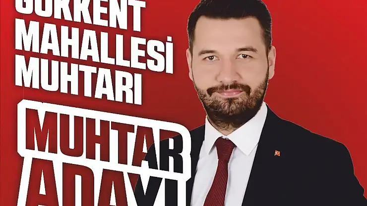GÖKKENT MUHTARLIĞI İÇİN AHMET BAHADIR ADAY OLDU