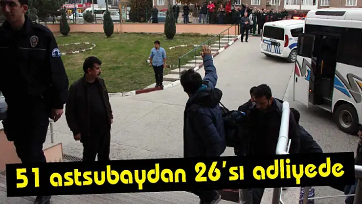 Gözaltındaki 51 astsubaydan 26'sı adliyede