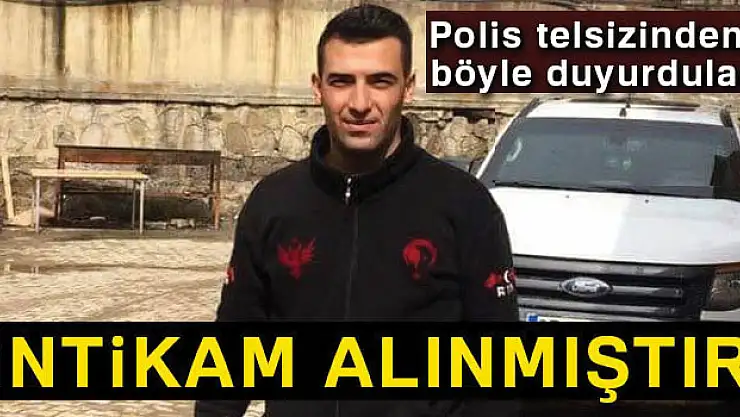 Hakkari'de şehit polisin faillerinin öldürülmesi meslektaşlarına telsiz anonsu ile duyuruldu