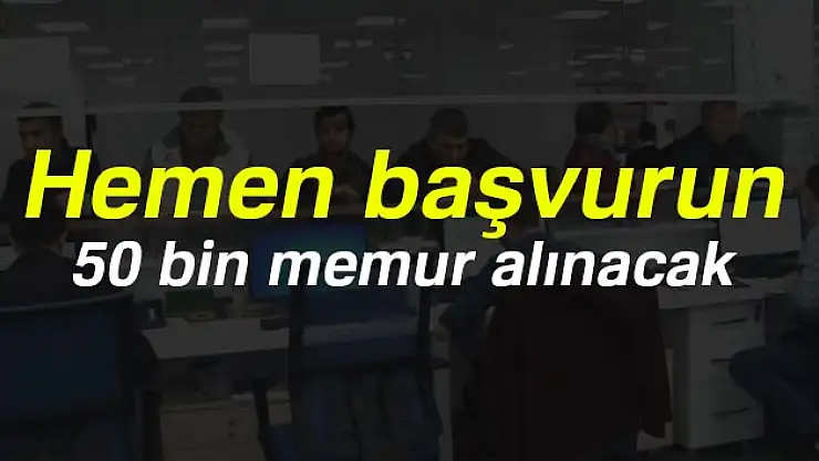 Hemen başvurun: 50 bin memur alınacak