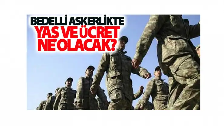 Hükümetten bedelli askerlikte yaş ve ücretle ilgili açıklama geldi