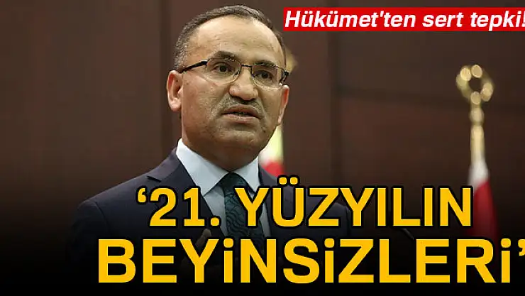 Hükümet'ten sert tepki: 21. yüzyılın beyinsizleri