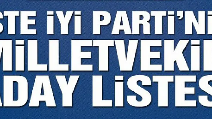 İYİ Parti Aday Listesi Belli Oldu, Öğren 2018 | İşte İl İl İYİ Parti Milletvekili Aday Listeleri
