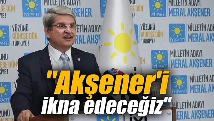 İYİ Parti'den açıklama: Akşener'i ikna edeceğiz, başka adayımız yok