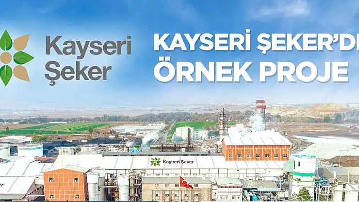KAYSERİ ŞEKER'DEN ÖRNEK PROJE