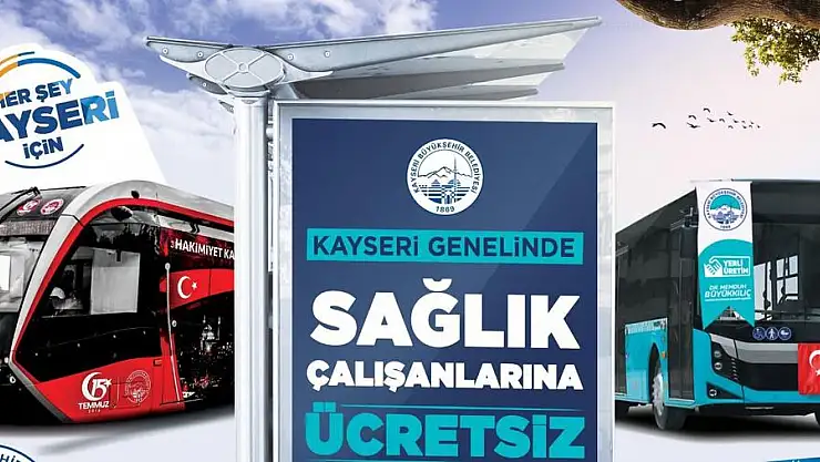 KAYSERİ'DE SAĞLIK ÇALIŞANLARINA ÜCRETSİZ ULAŞIM HAKKI
