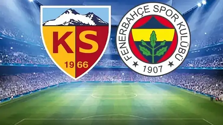KAYSERİSPOR-FENERBAHÇE MAÇINDA İLK 11'LER BELLİ OLDU