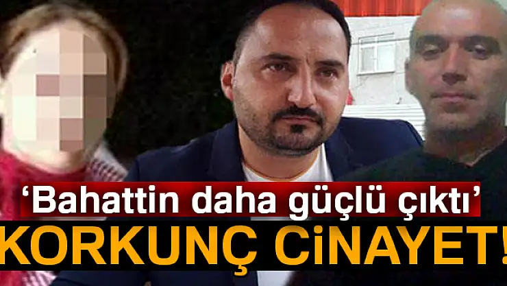 Korkunç cinayet! 'Bahattin daha güçlü çıktı'