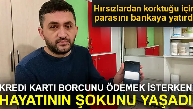 Kredini kartı borcunu ödemek isterken hayatının şokunu yaşadı!