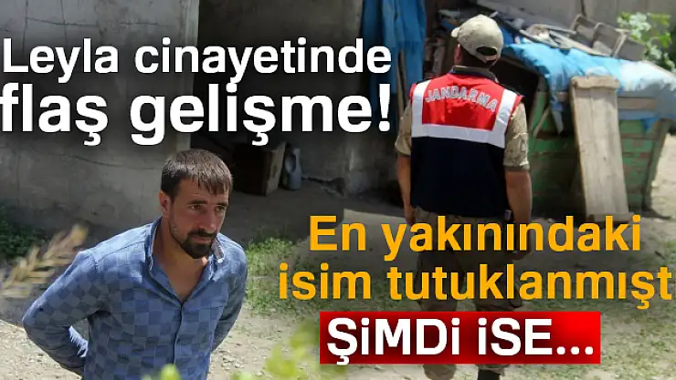 Leyla cinayetinde flaş gelişme! En yakınındaki isim tutuklanmıştı! Şimdi ise...