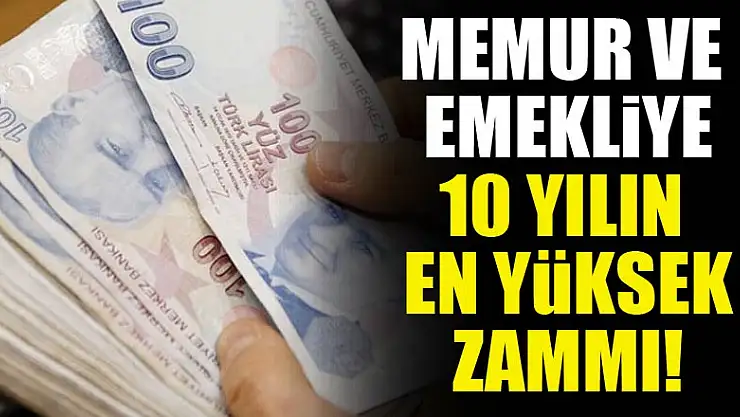 Memur ve Emekliye Son 10 Yılın En Yüksek Zammı Yapılacak