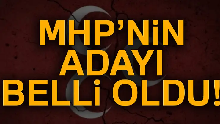 MHP'nin adayı belli oldu!