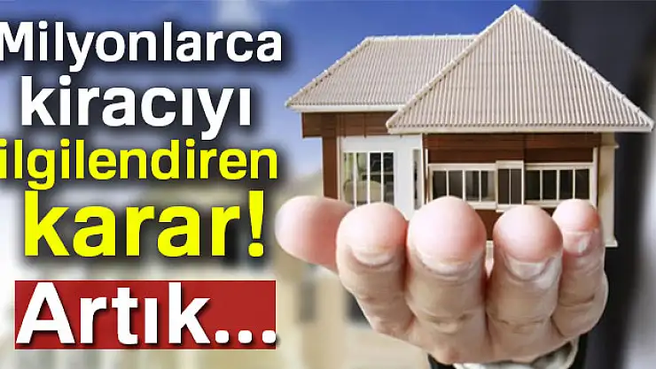 Milyonlarca kiracıyı ilgilendiren karar