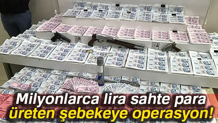 Milyonlarca lira sahte para üreten şebekeye operasyon: 20 tutuklu
