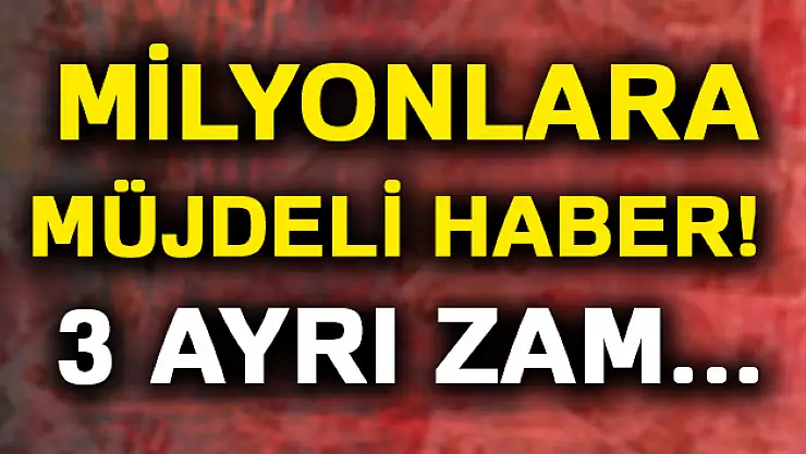 Milyonlarca vatandaşa 3 ayrı zam!