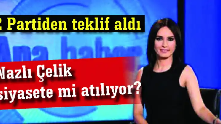 Nazlı Çelik siyasete mi atılıyor?