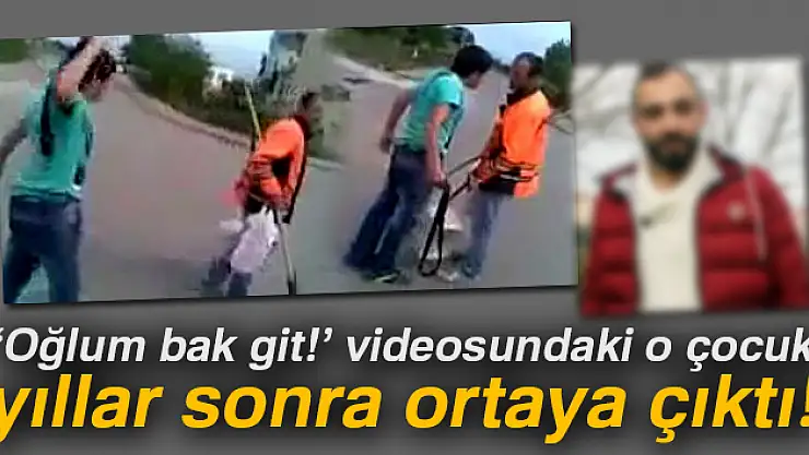 Oğlum bak git' videosu ile fenomen olan çocuk o anları 6 yıl sonra anlattı