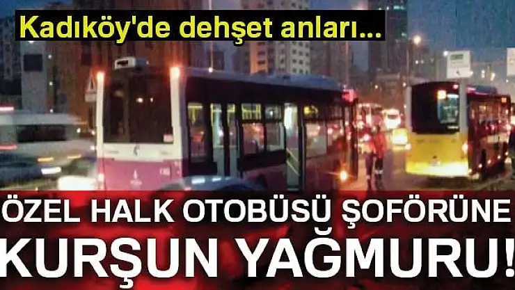 Özel Halk Otobüsü şoförüne kurşun yağmuru