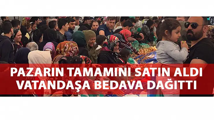 Pazarın tamamını satın alıp vatandaşa dağıttı