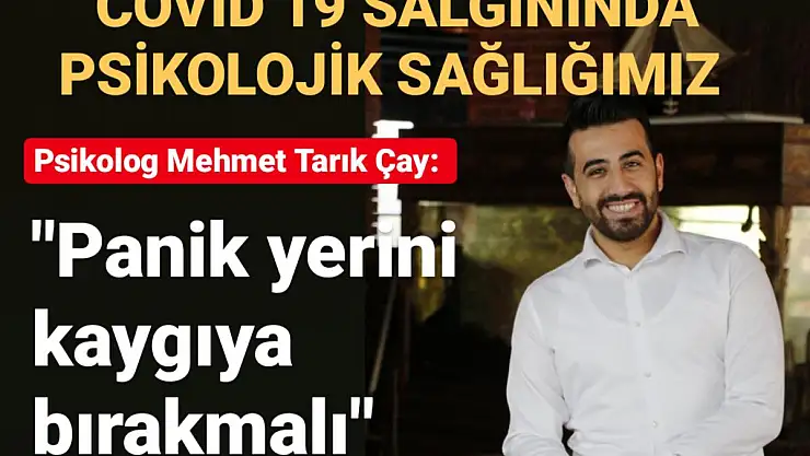 Psikolog Mehmet Tarık Çay: 'Panik yerini kaygıya bırakmalı'