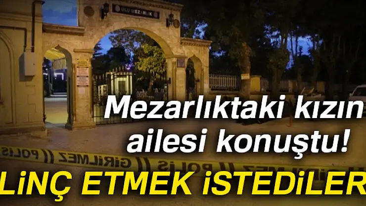 Ruh sağlığı bozuk kızımızı linç etmek istediler