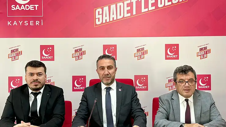 Saadet Partisi Kayseri'den gündem değerlendirmesi