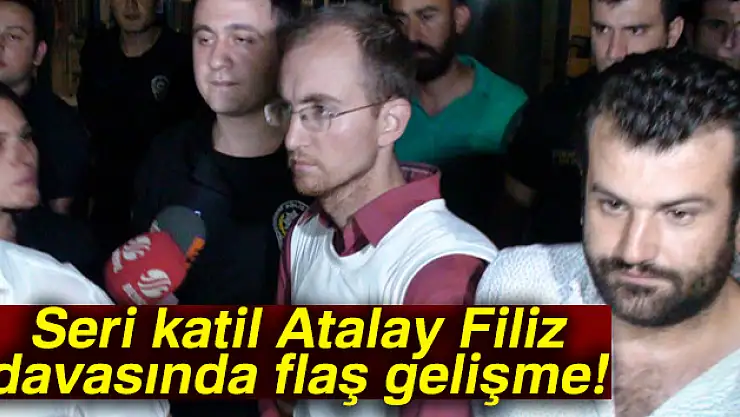 Seri katil Atalay Filiz'in ağırlaştırılmış müebbet hapis cezası onandı