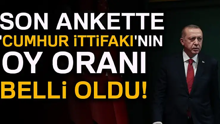 Son ankette 'Cumhur İttifakı'nın oy oranı belli oldu!