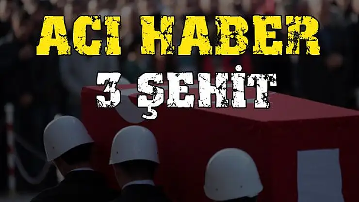 Son dakika: Şırnak'tan acı haber! 3 asker şehit